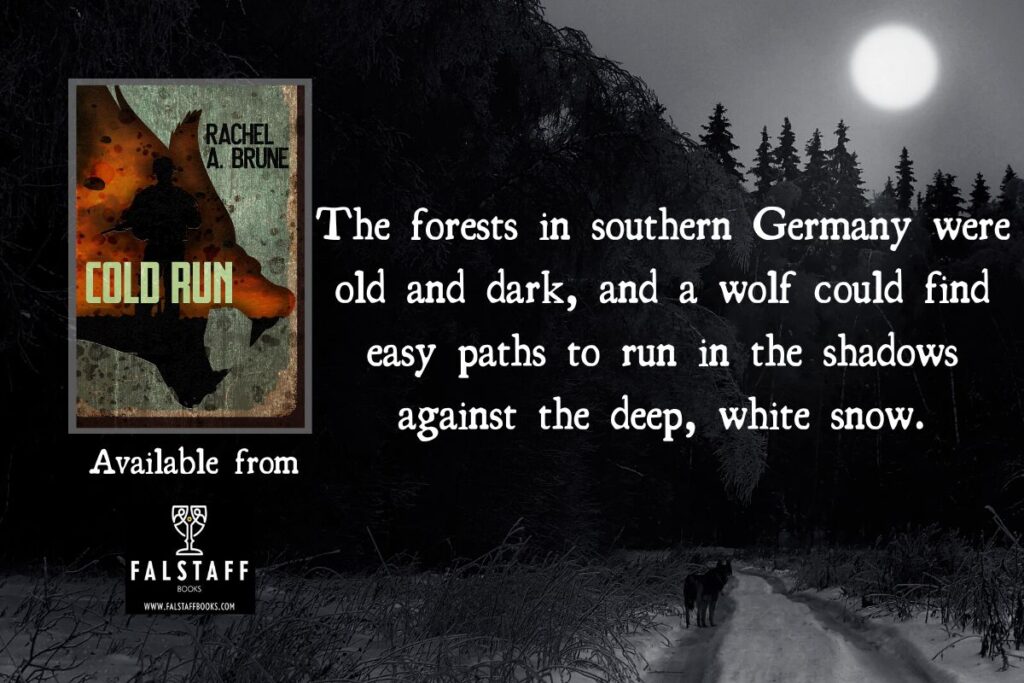 cover photo for Cold Run plus quote: The forests in southern Germany were old and dark, and a wolf could find easy paths to run in the shadows against the deep, white snow.